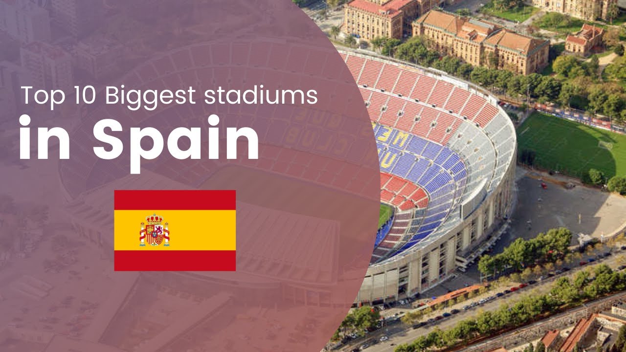 Top 10 Biggest Stadiums in Spain