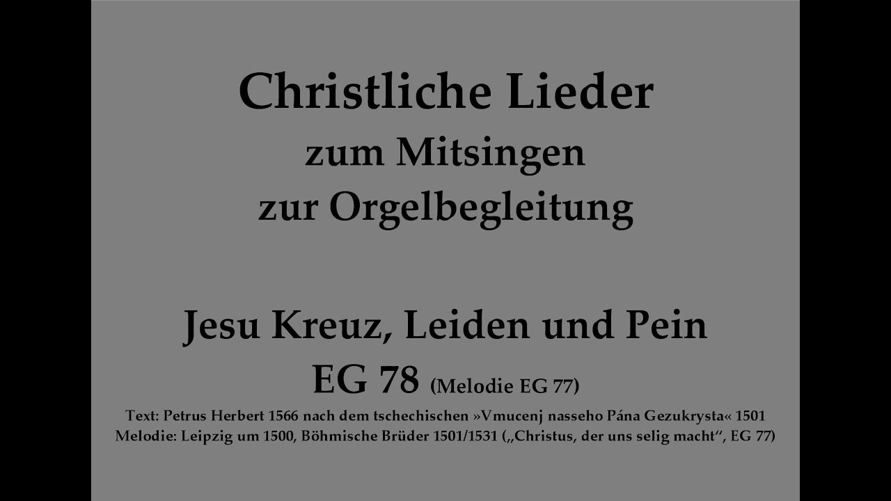 Jesu Kreuz, Leiden und Pein EG 78 (Mel. EG 77) – Mitsingversion m. Orgelbegl. u. eingeblendetem Text