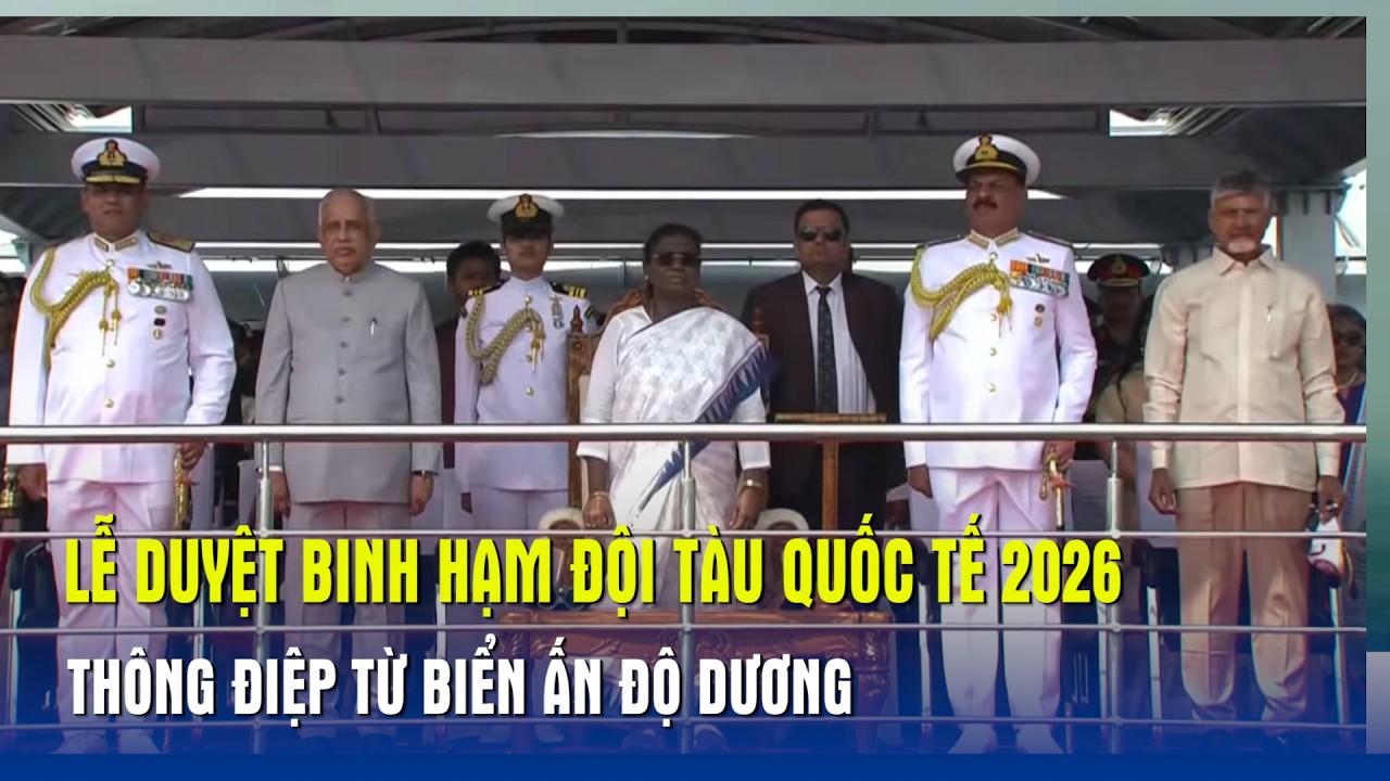 Lễ duyệt binh hạm đội tàu quốc tế 2026 - thông điệp từ biển Ấn Độ Dương