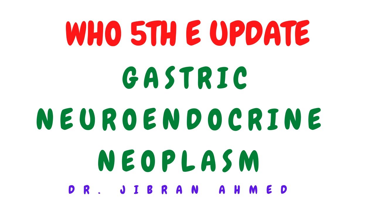 WHO 5TH E II  GASTRIC NEUROENDOCRINE TX  UPDATES II SYSTEMIC PATHOLOGY II @DR JIBRAN AHMED