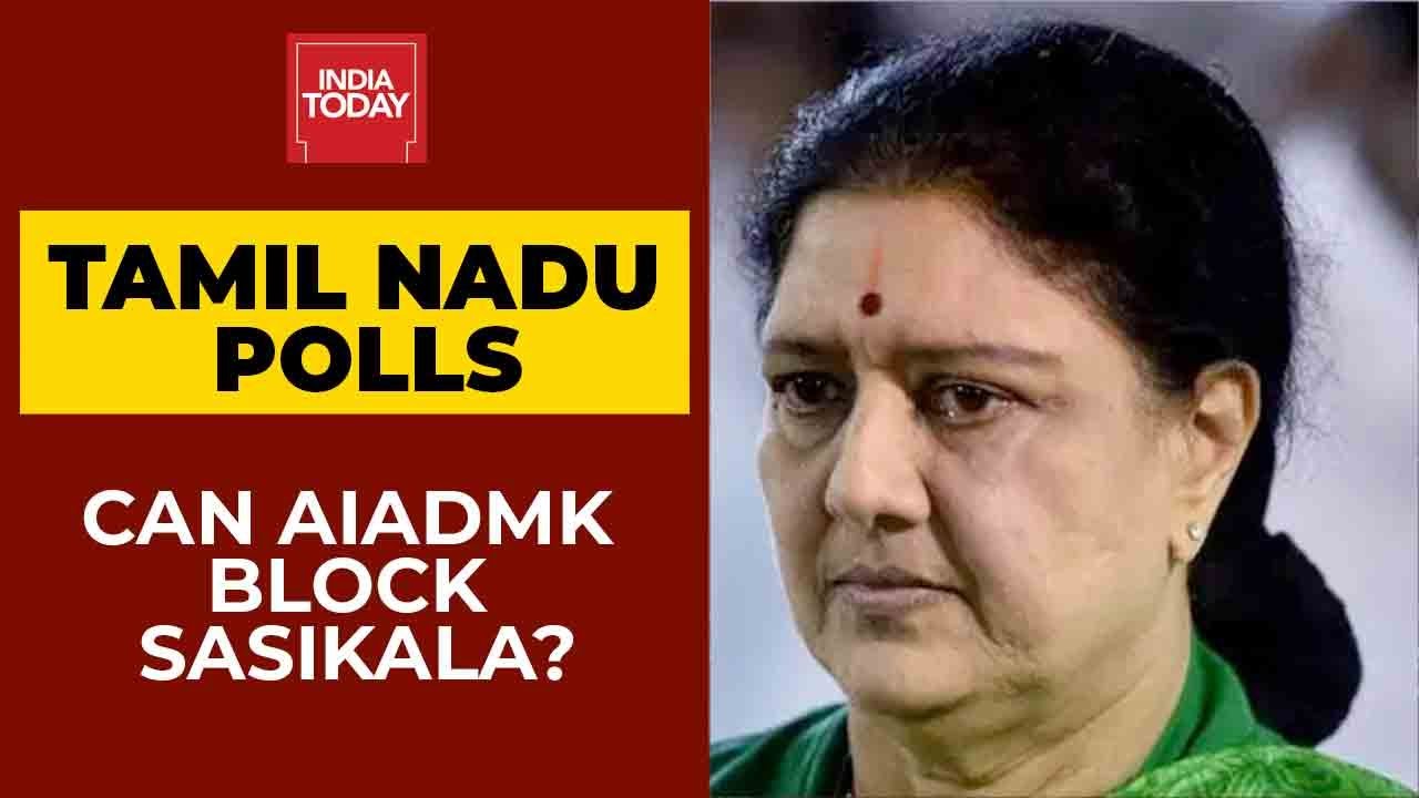 Sasikala Set To Return To Tamil Nadu, AIADMK Claims Violence Threat | Tamil Nadu Polls | India Today