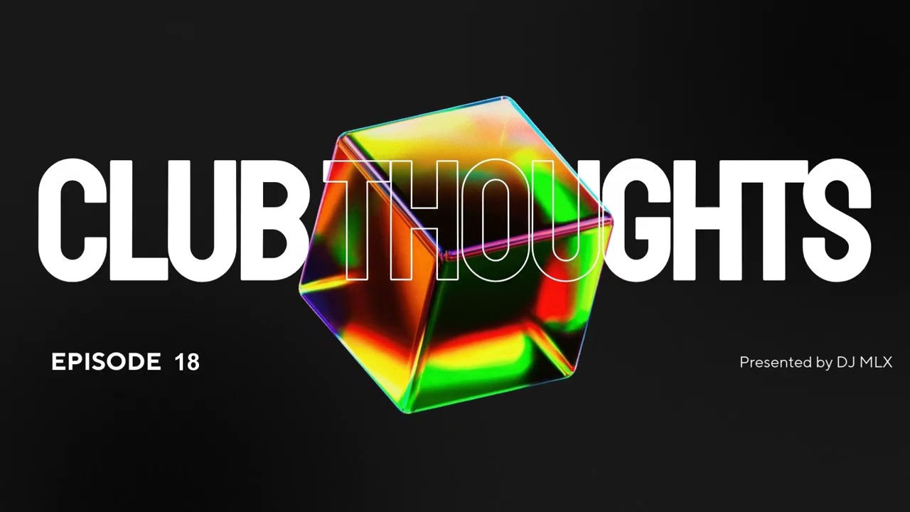DJ MLX presents: Club Thoughts - Episode: 18