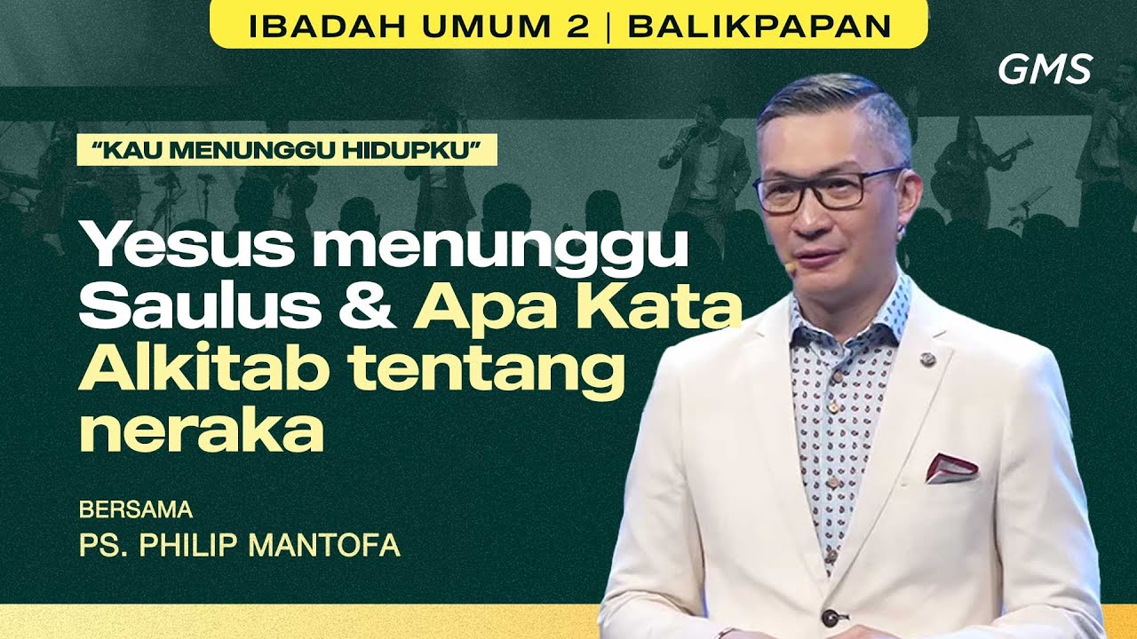 GMS KALIMANTAN | YESUS MENUNGGU SAULUS & APA KATA ALKITAB TENTANG NERAKA  - PS. PHILIP MANTOFA