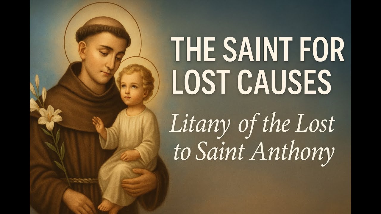 The Saint for Lost Causes &ndash; Litany of the Lost to Saint Anthony of Padua