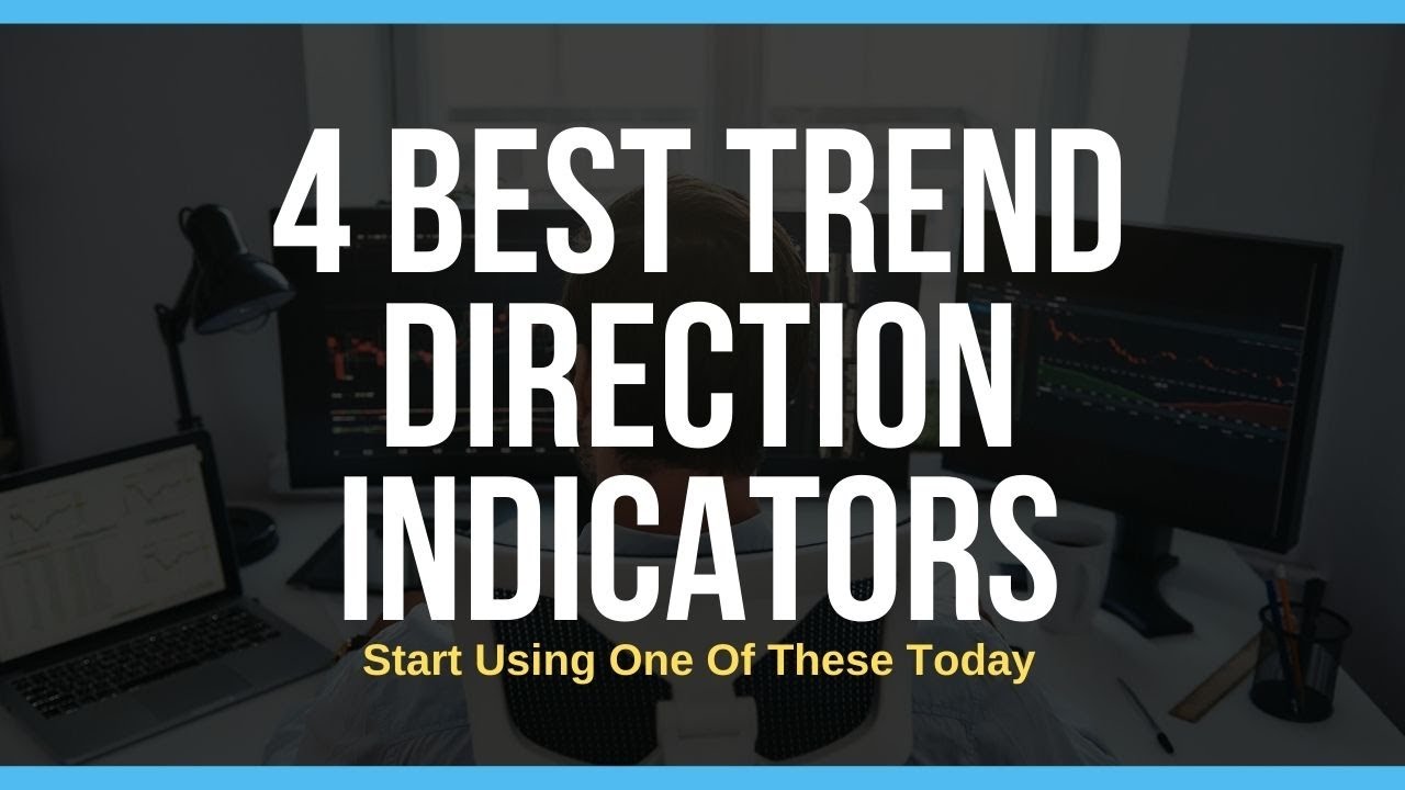 4 Top Trend Direction Indicators For Day and Swing Traders