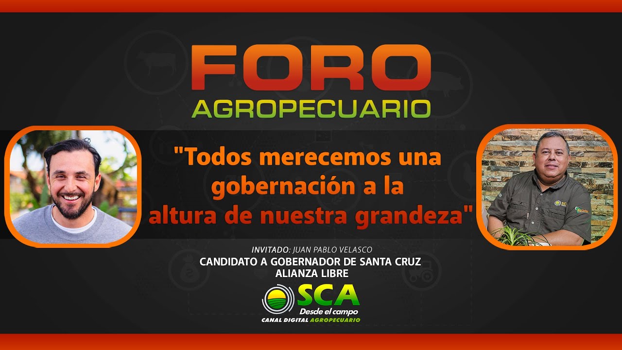 FORO AGROPECUARIO - JUAN PABLO VELASCO, CANDIDATO A LA GOBERNACIÓN DE SANTA CRUZ