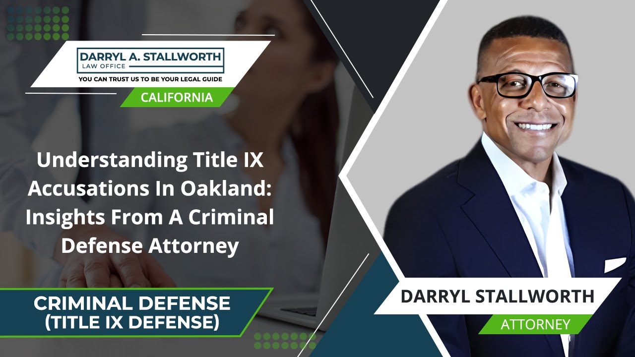 Understanding Title IX Accusations In Oakland: Insights From A Criminal Defense Attorney