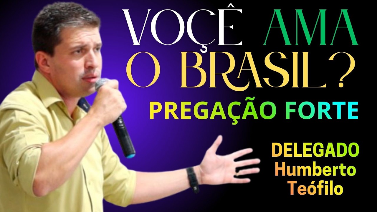 Você AMA o BRASIL Assista esta PREGAÇÃO ATÉ O FIM  / DELEGADO HUMBERTO TEOFILO - Pregação Forte.