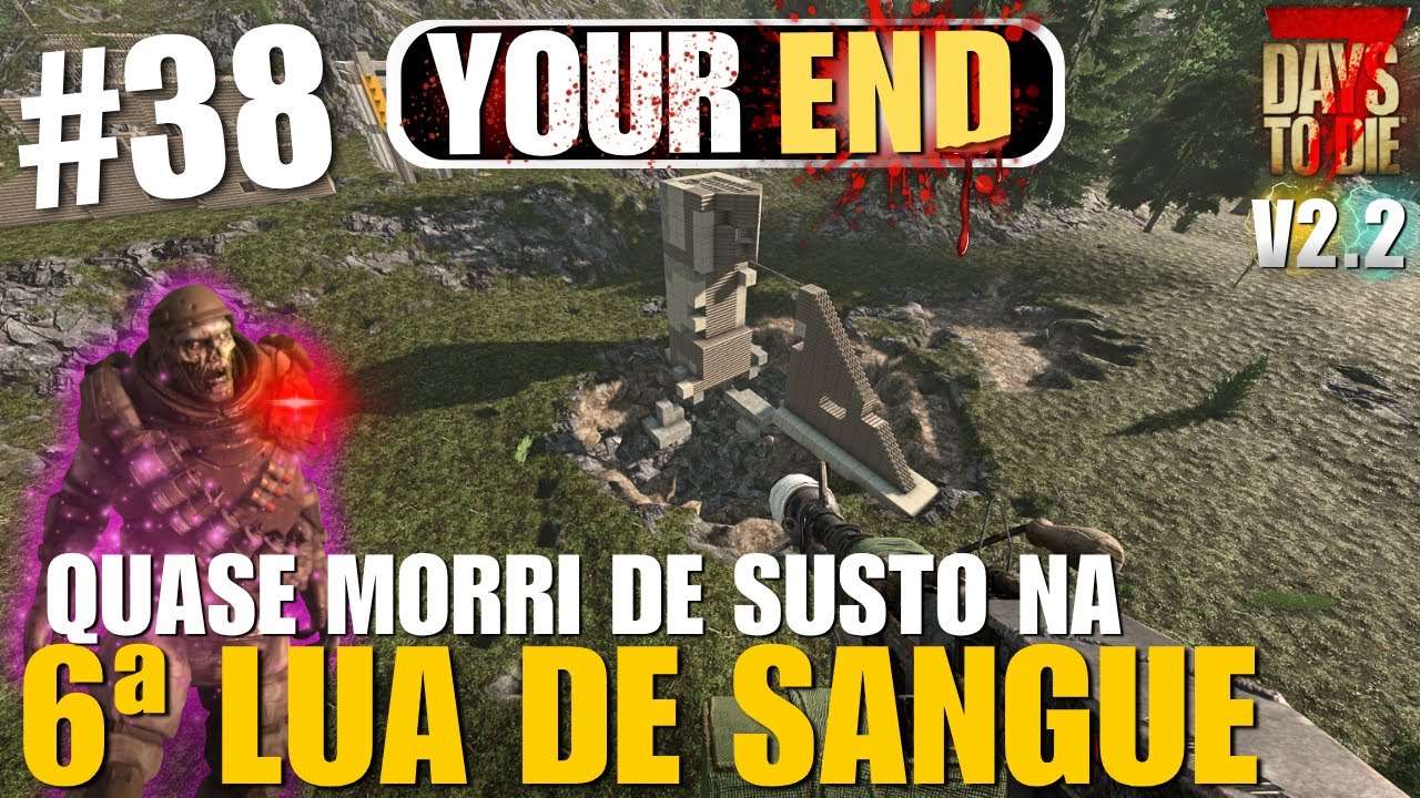 6&ordf; LUA DE SANGUE E UM SUSTO QUE QUASE ME MATOU! | 7 Days To Die Your End - EP 38