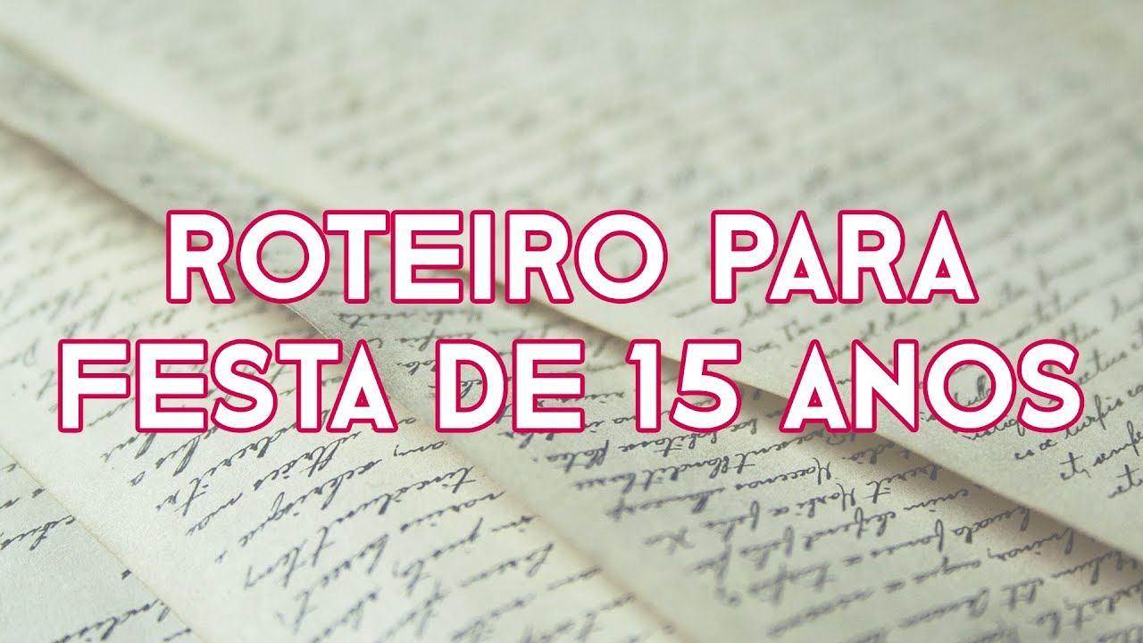 ROTEIRO DE FESTA DE 15 ANOS