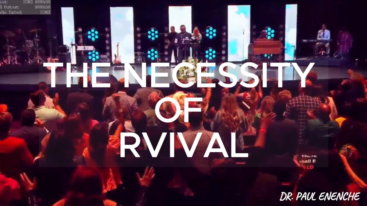 THE NECESSITY OF REVIVAL | SERMON | DR. PAUL ENENCHE