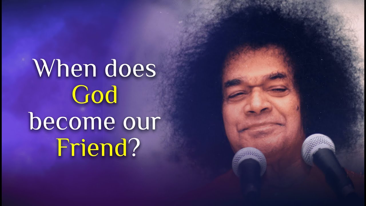 When does God become our Friend? | Sri Sathya Sai Answers