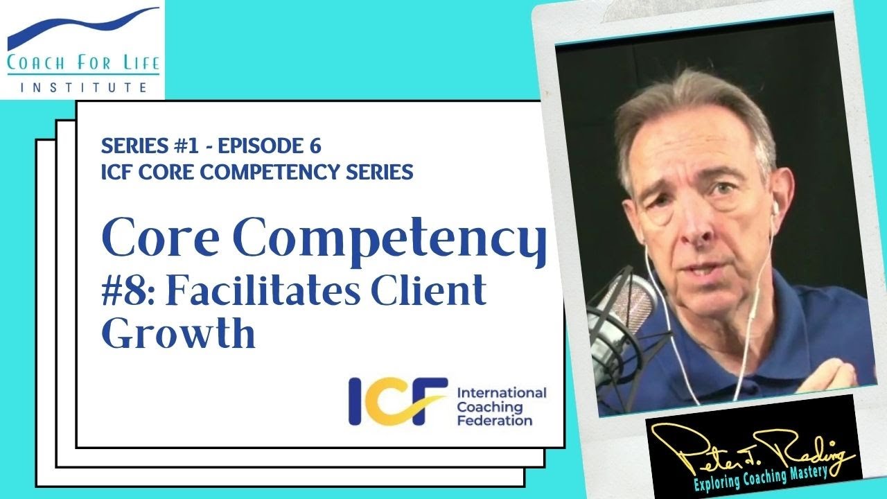 Series #1 - Episode 6: ICF Core Competency #8 - Facilitates Client Growth