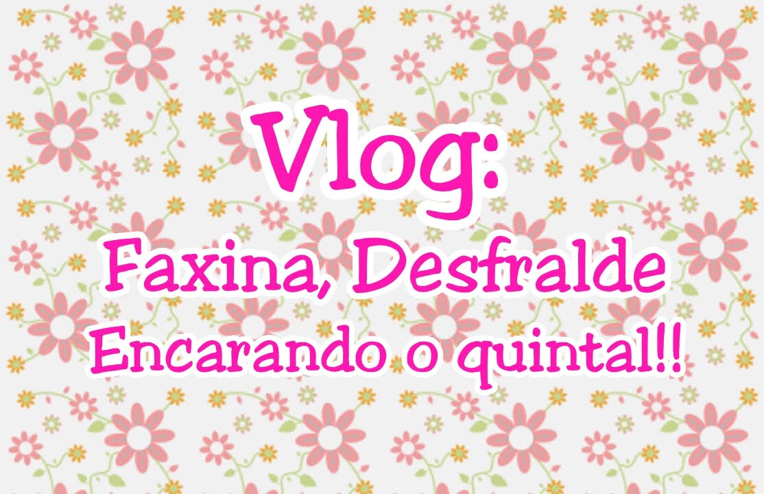 Vlog: Faxina, Desfralde da Amanda, Encarando o quintal!