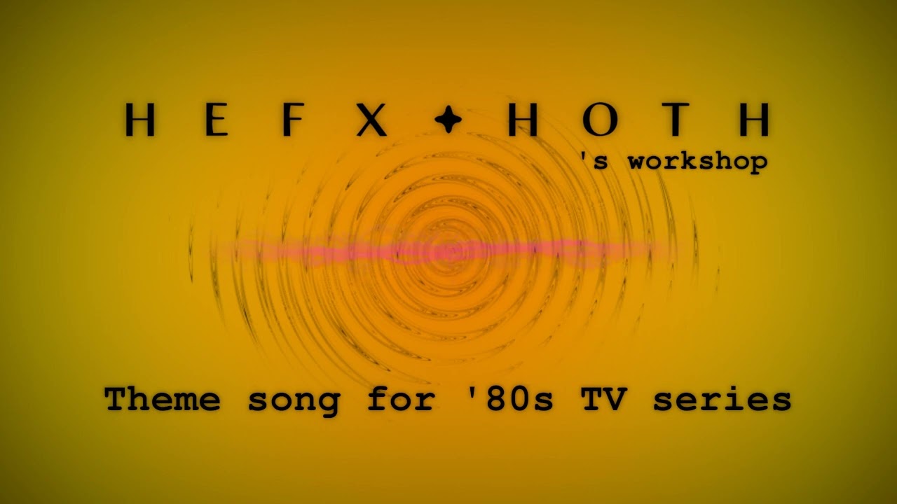 Hefxthoth - theme song for '80s TV series (copyleft music)