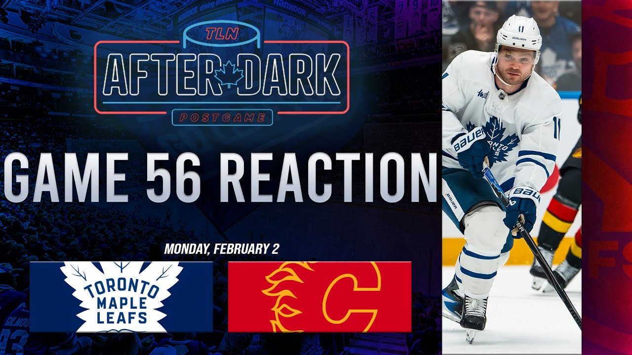 Toronto Maple Leafs vs Calgary Flames Postgame Show ft. Nick Alberga | Game 56 | TLN After Dark
