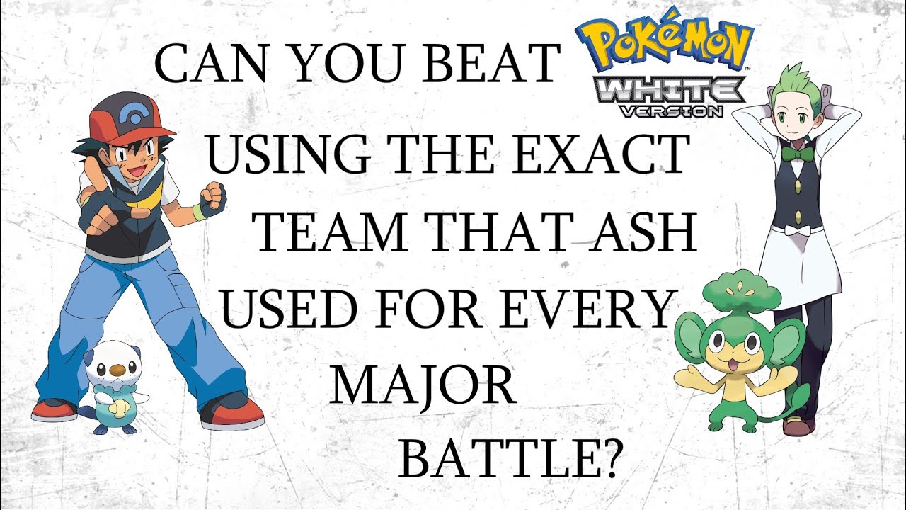 Can You Beat Pokémon White Using the Exact Team That Ash Used For Every Major Battle?