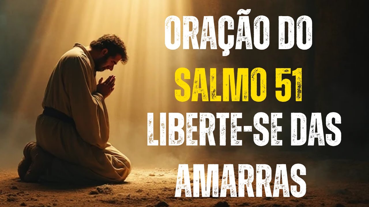 Oração do Salmo 51 – O Arrependimento Mais Profundo da Bíblia: Liberte-se das Amarras que te Prendem
