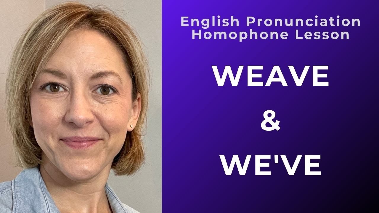 Learn to Pronounce WEAVE & WE&rsquo;VE - American English Homophone Pronunciation Lesson #learnenglish