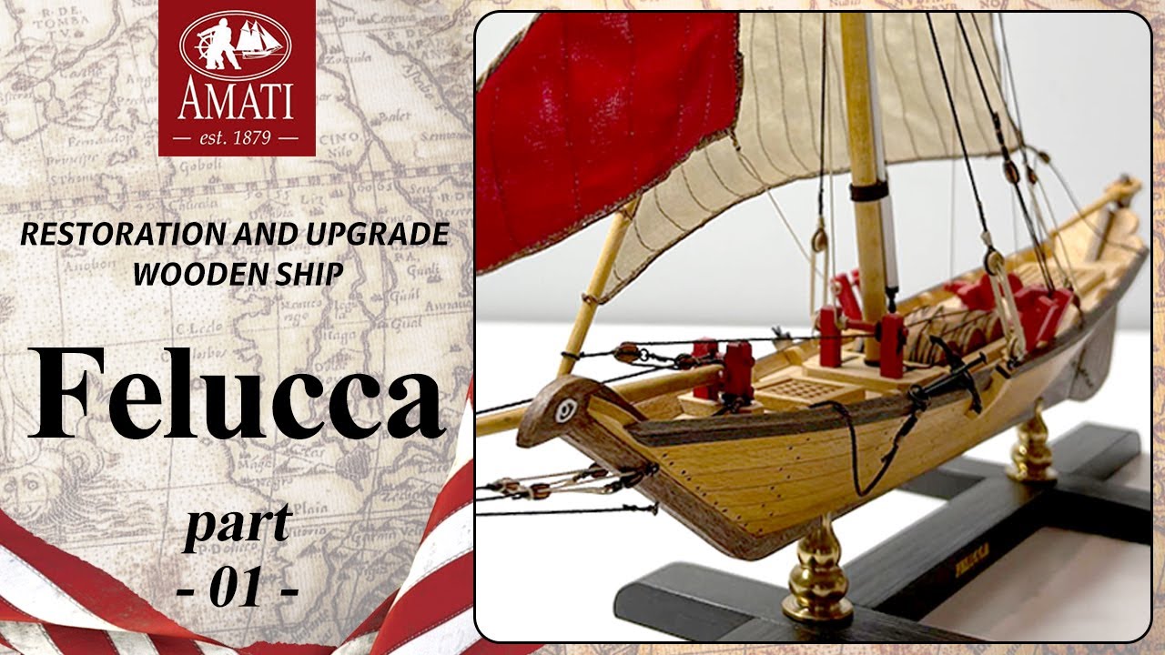 #01 Felucca - Restoration and upgrade wooden ship from Amati.