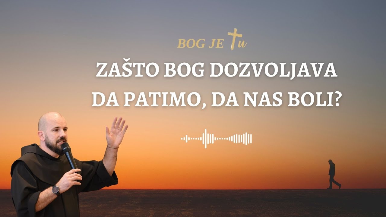 Zašto Bog dozvoljava da patimo, da nas boli? - fra Marin Karačić