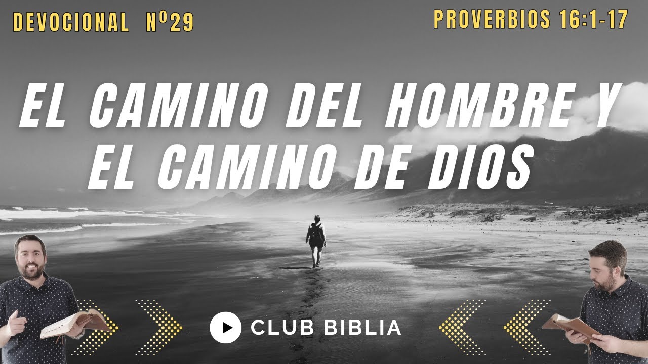 El Camino del Hombre y el Camino de Dios (Proverbios 16:1-17)