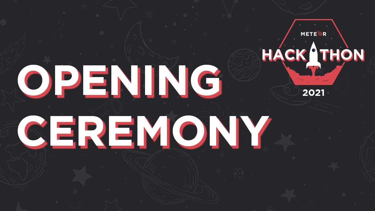 Opening Ceremony | Meteor Hackathon 2021