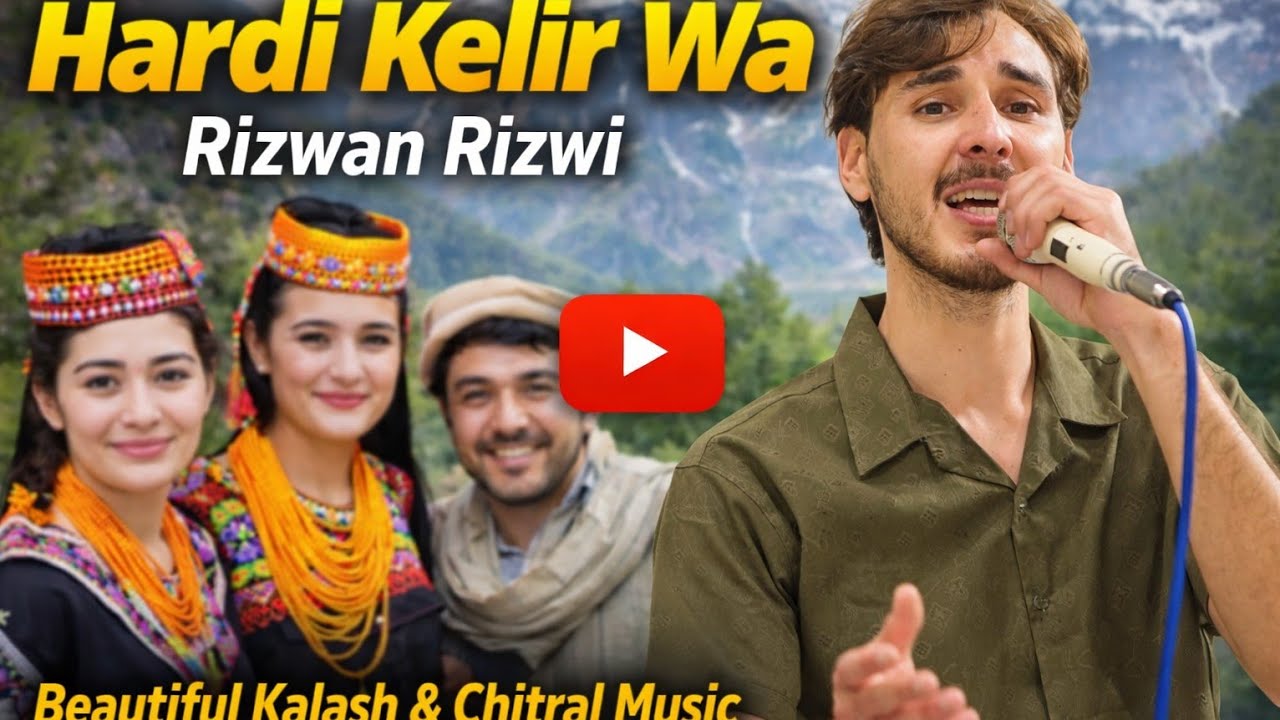Hardi Kelir Wa – Rizwan Rizwi | Latest Chitrali Song 2026 | Beautiful Kalash & Chitral Music