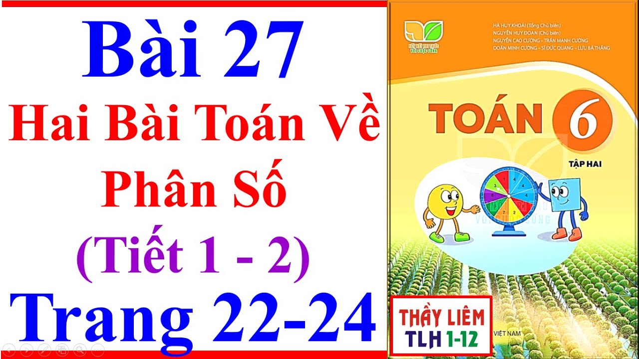 Toán Lớp 6 Bài 27 | Hai Bài Toán Về Phân Số | Trang 22 – 24 | Kết Nối Tri Thức | Tiết 1 - 2 | Tập 2