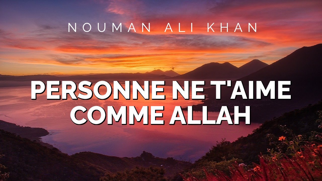 Nouman Ali Khan - PERSONNE NE T'AIME COMME ALLAH