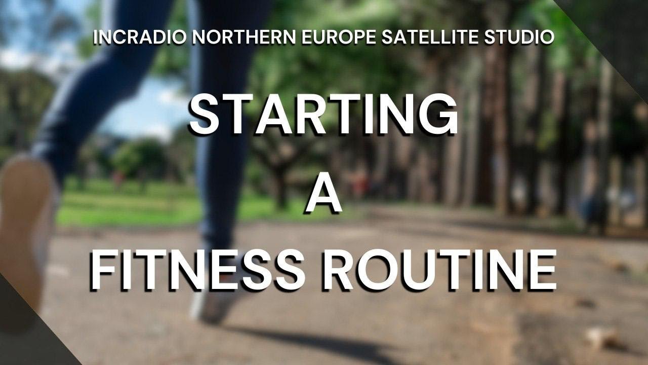 STARTING A FITNESS ROUTINE | INCRadio Northern Europe