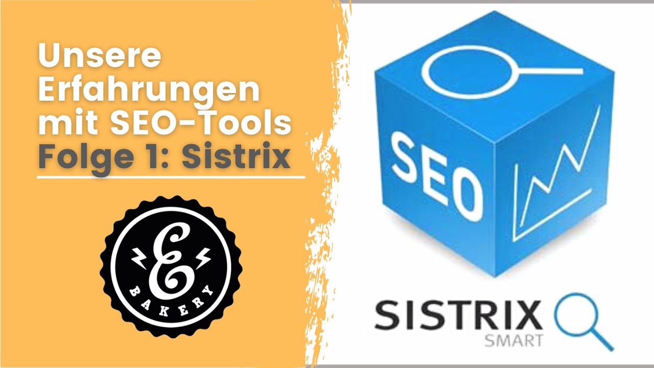 eBakery - Unsere Erfahrungen mit SEO Tools - Folge 1: Sistrix | SEO Tutorial