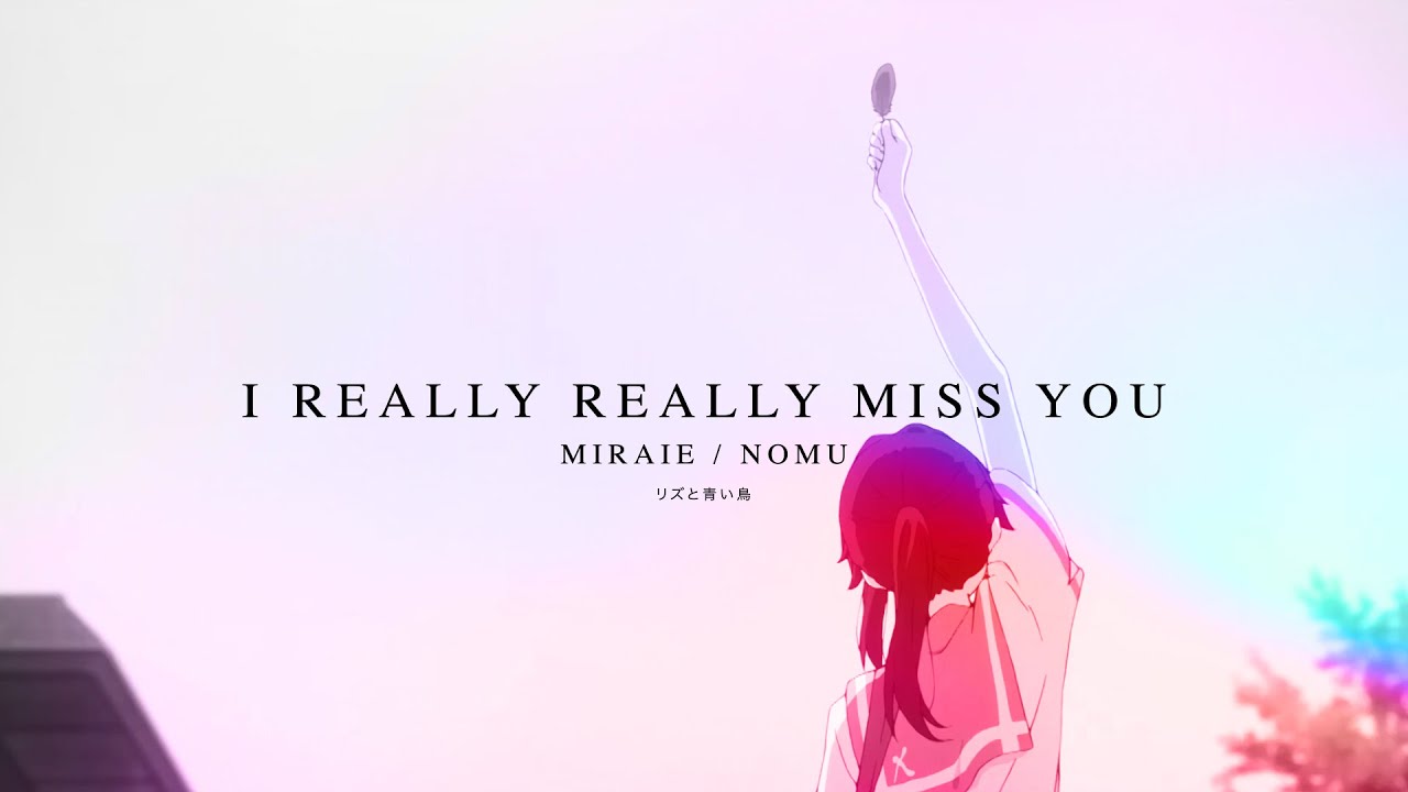 i really really miss you / miraie