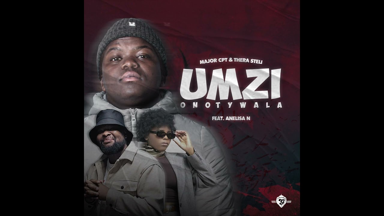 Major CPT   Umzi Onotywala feat. Thera Steli & Anelisa N