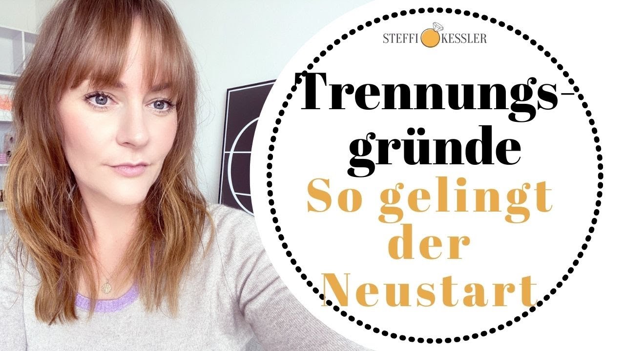 Trennungsgründe - so gelingt der Neustart | Steffi Kessler