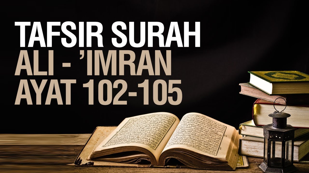 Tafsir Surah Ali Imran ayat 102-105 - Ustadz Ahmad Zainuddin Al Banjary