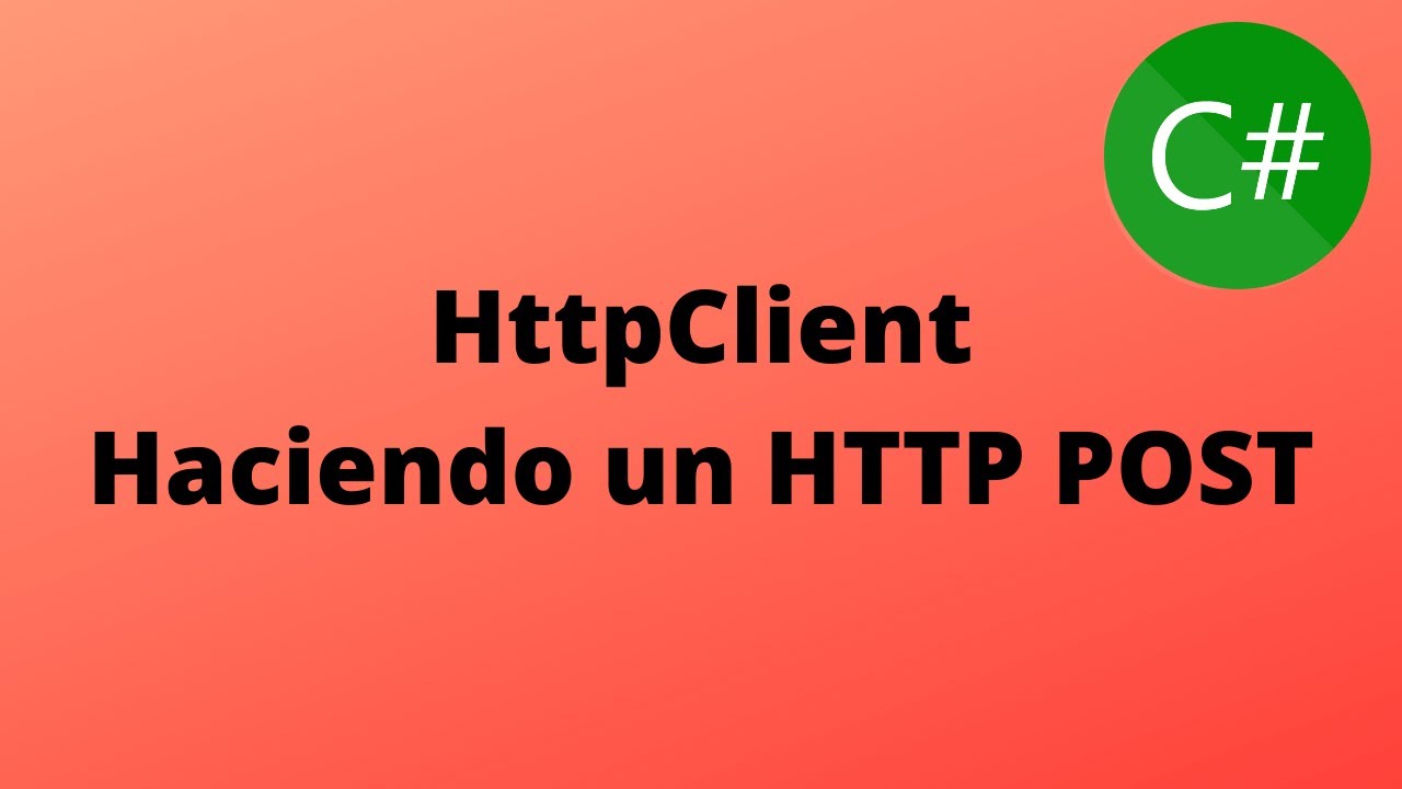 2- Haciendo un HTTP POST - PostAsync y PostAsJsonAsync - Parseando Errores del API | HttpClient C#