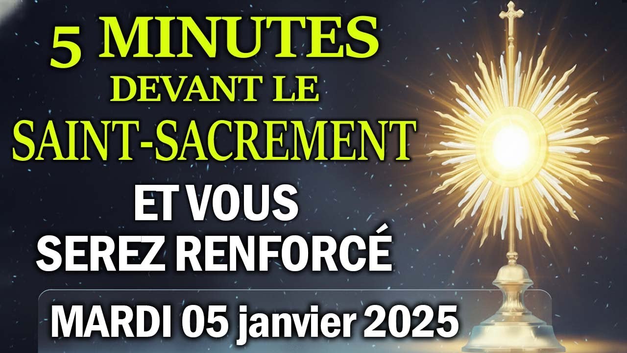 Cinq Minutes avec J&eacute;sus au Saint-Sacrement ( MARDI 06 Janvier 2025 ) 🏡ET VOUS SEREZ RENFORC&Eacute;