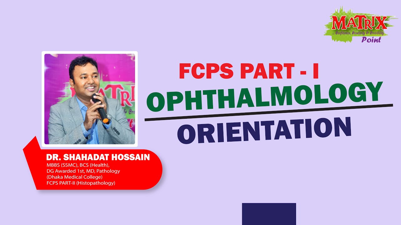 FCPS P- I OPHTHALMOLOGY ORIENTATION I DR SHAHADAT HOSSAIN