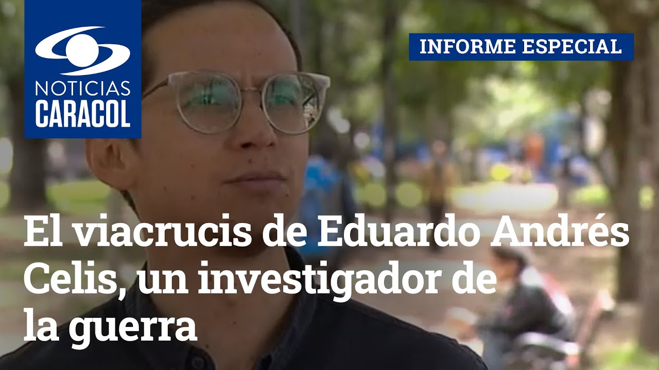 El viacrucis de Eduardo Andr&eacute;s Celis, un investigador de la guerra
