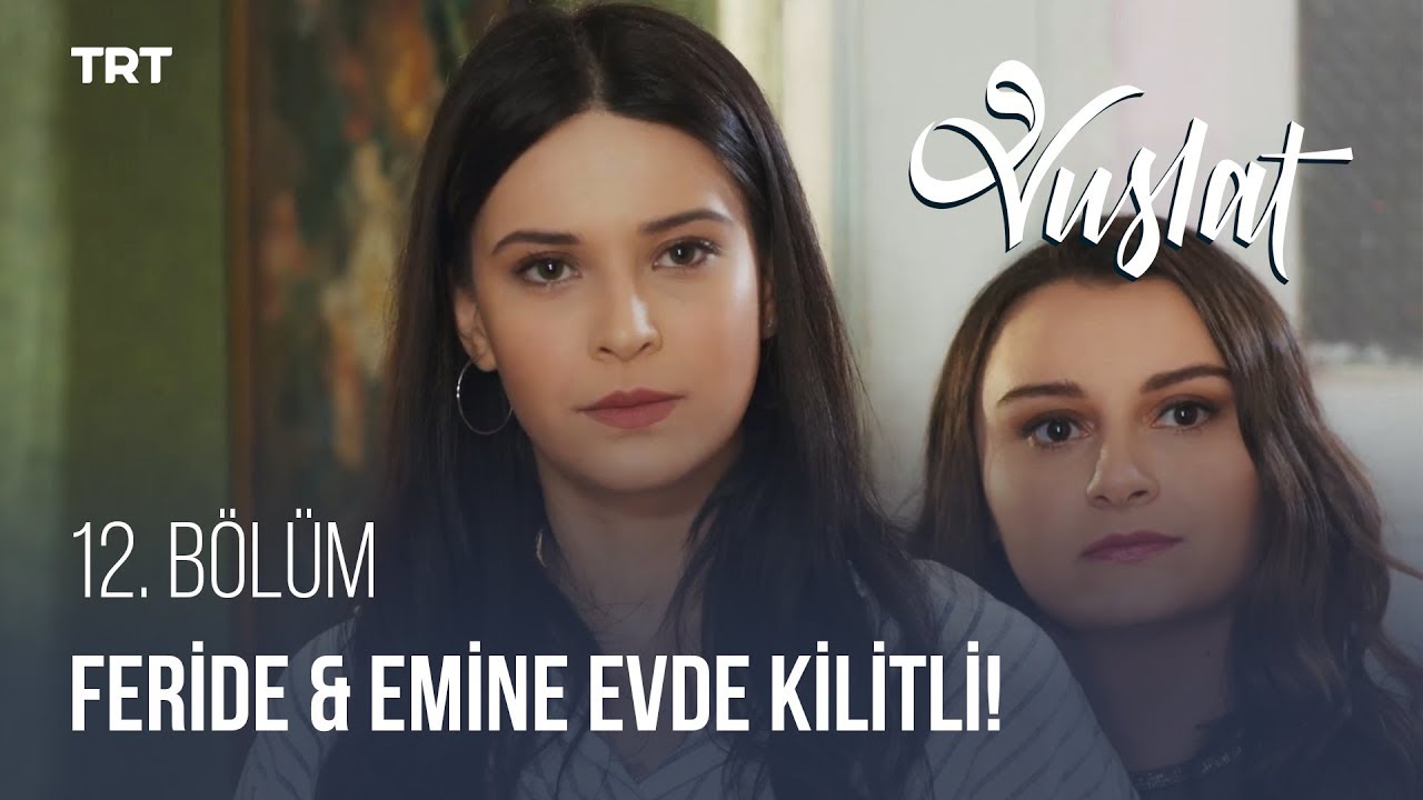 Feride ve Emine Evde Kilitli Kaldı! - Vuslat 12. Bölüm