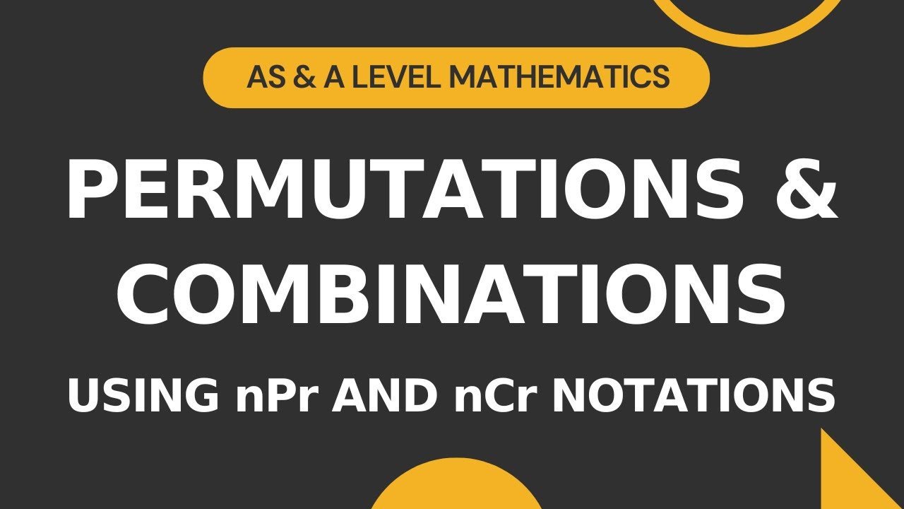 Permutations & Combinations Pt 4 | nPr and nCr Notations | AS & A level Math| IGCSE/O-level Add Math