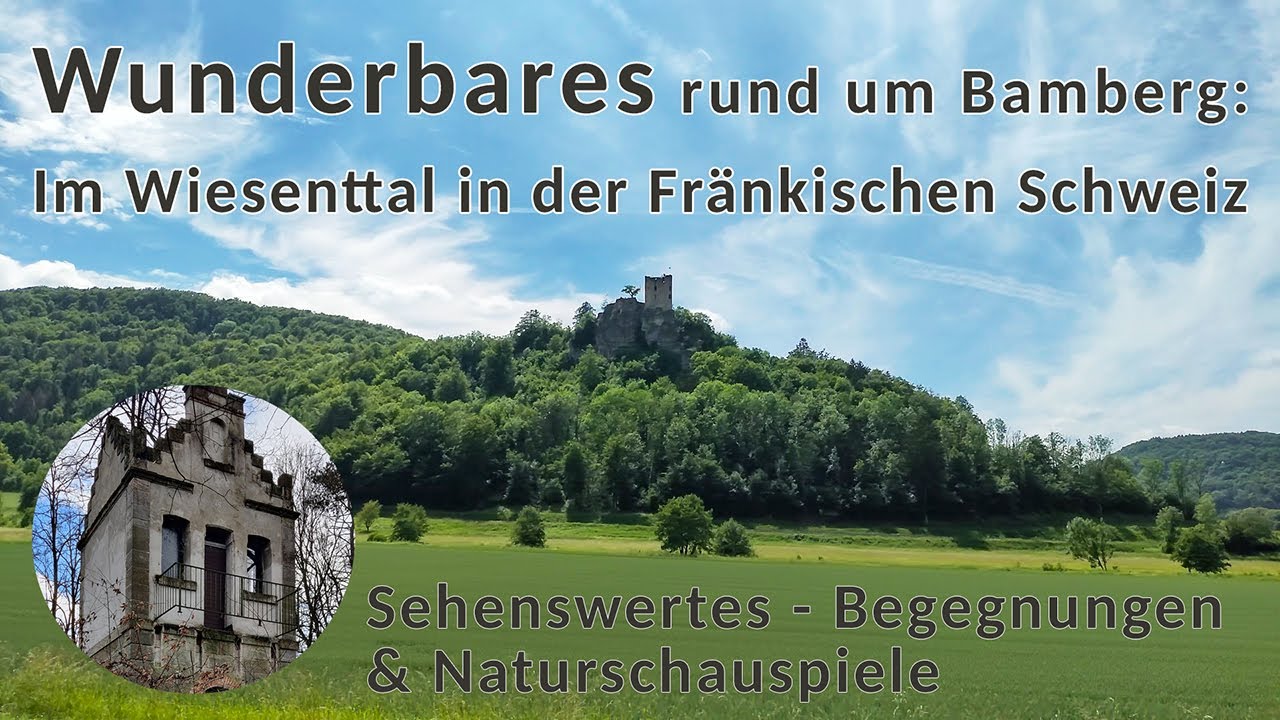 Wunderbares rund um Bamberg: Malerisches Wiesenttal - Sehenswertes - Begegnungen - Naturschauspiele