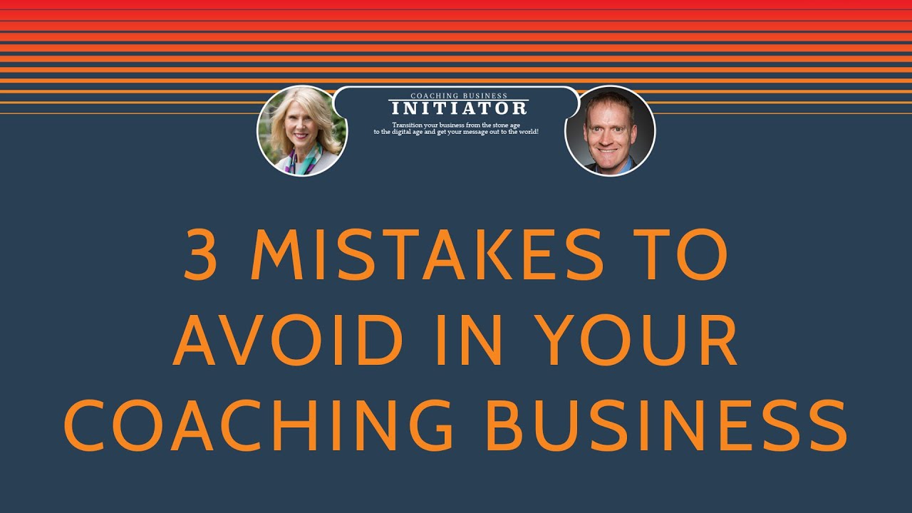 3 Mistakes to Avoid in Your Coaching Business