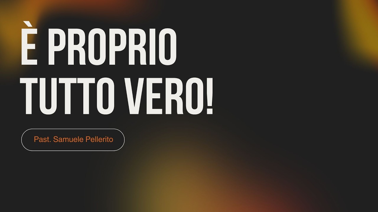 8.2 - E' proprio tutto vero! - Past.Samuele Pellerito