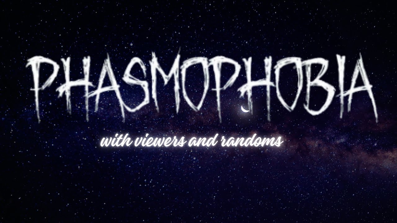 Phasmophobia with viewers and randoms
