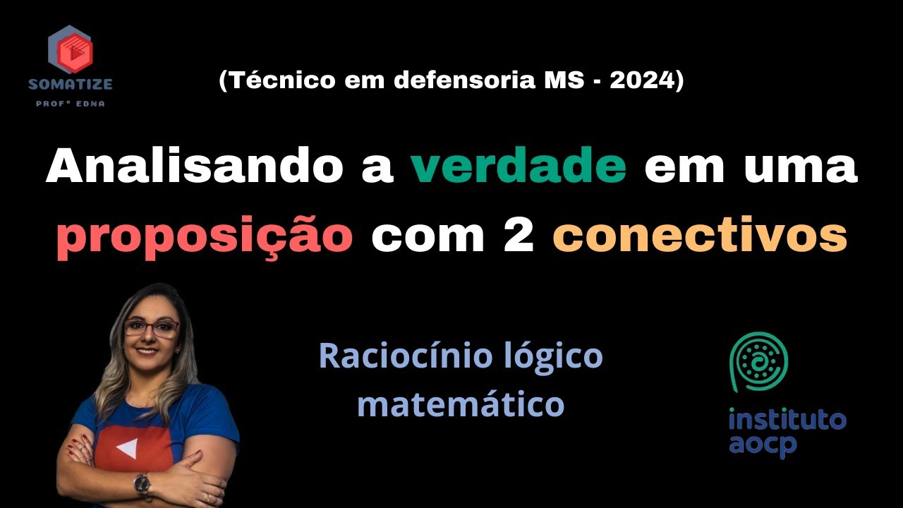 Uma frase com 2 conectivos diferentes, quando terei verdade? AOCP 2024 - Somatize - Professora Edna