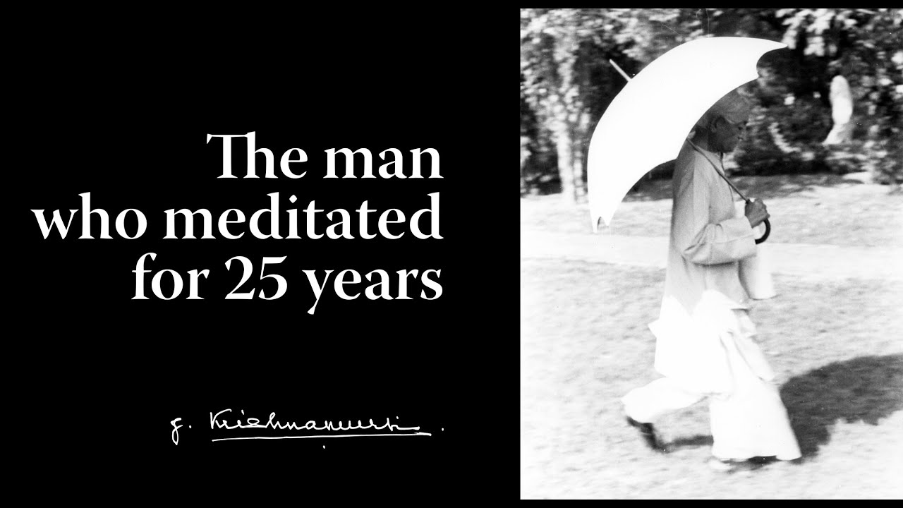 The man who meditated for 25 years | Krishnamurti