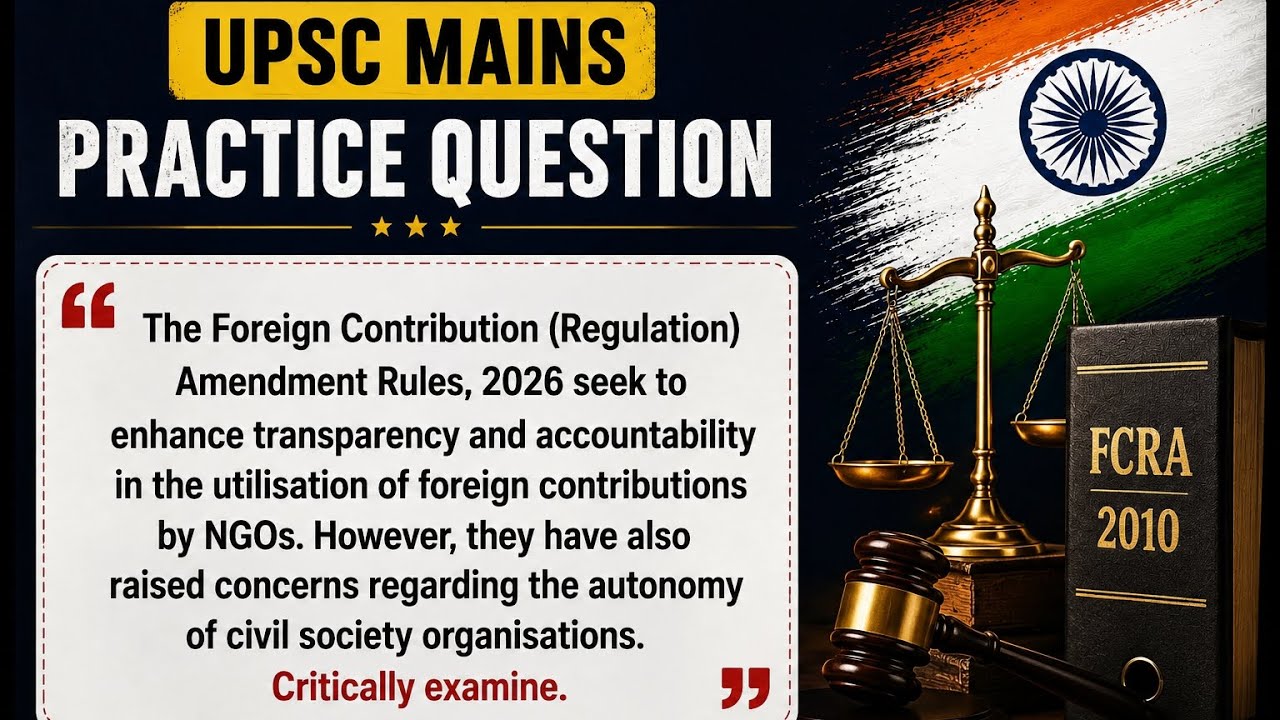 FCRA Rules, 2026- UPSC MAINS practice question. 