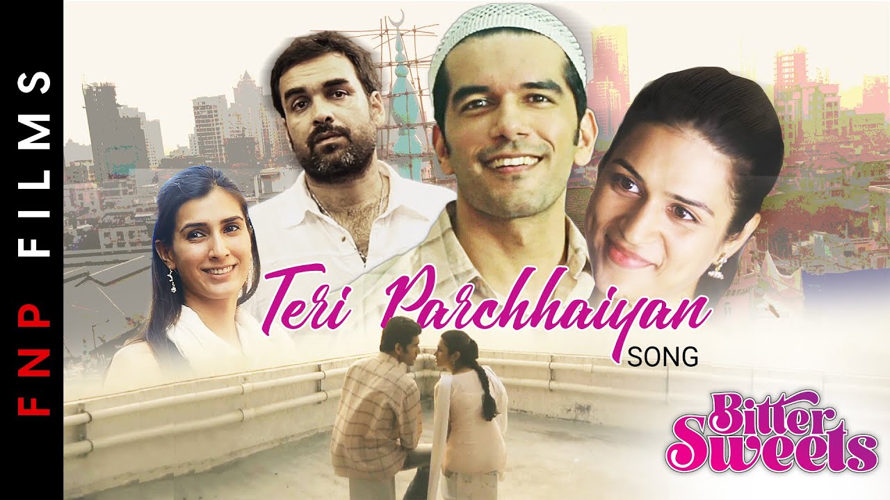 Bitter Sweets| Teri Parchhaiyan| Taher Shabbir , Pankaj Tripathi , Pragya Kapoor , Shraddha Das|